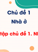 Chủ đề 1 - Ôn tập chủ đề 1 Nhà ở